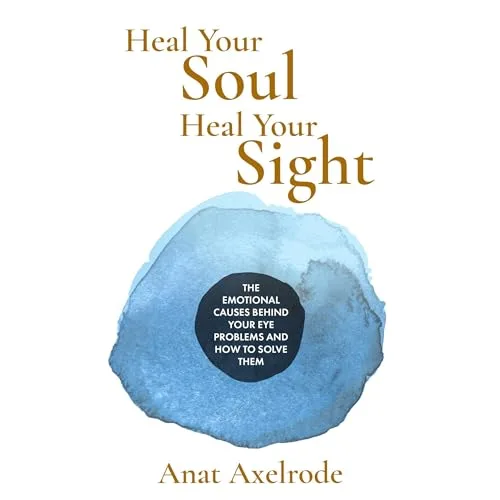 Heal Your Soul, Heal Your Sight By Anat Axelrode